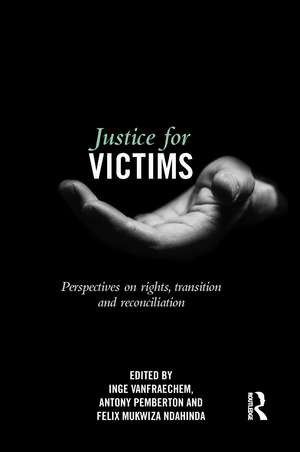 Justice for Victims: Perspectives on rights, transition and reconciliation de Inge Vanfraechem