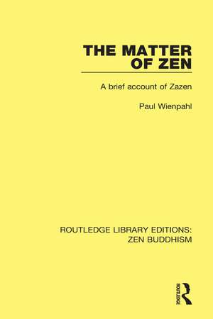 The Matter of Zen: A Brief Account of Zazen de Paul Wienpahl