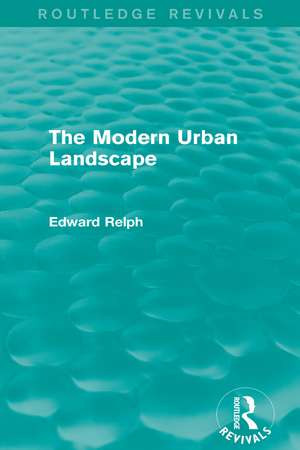 The Modern Urban Landscape (Routledge Revivals) de Edward Relph