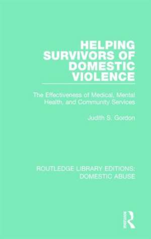 Helping Survivors of Domestic Violence: The Effectiveness of Medical, Mental Health, and Community Services de Judith Gordon