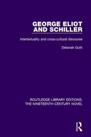 George Eliot and Schiller: Intertextuality and cross-cultural discourse de Deborah Guth