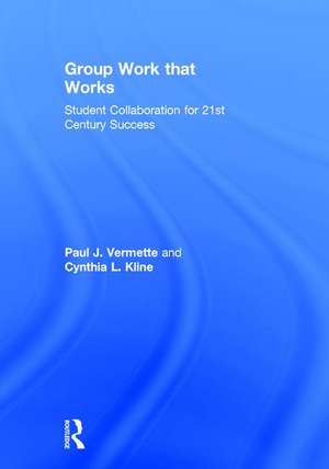 Group Work that Works: Student Collaboration for 21st Century Success de Paul J. Vermette