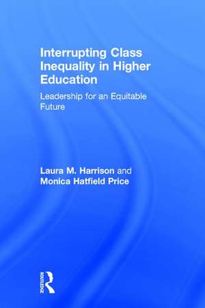 Interrupting Class Inequality in Higher Education: Leadership for an Equitable Future de Laura M. Harrison