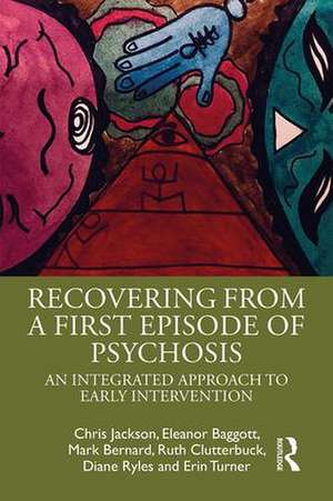 Recovering from a First Episode of Psychosis: An Integrated Approach to Early Intervention de Chris Jackson