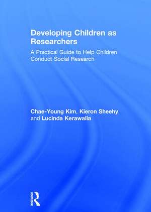 Developing Children as Researchers: A Practical Guide to Help Children Conduct Social Research de Chae-Young Kim