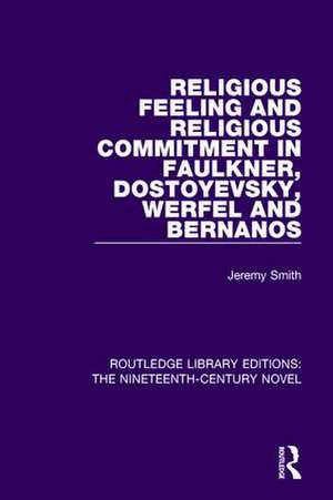 Religious Feeling and Religious Commitment in Faulkner, Dostoyevsky, Werfel and Bernanos de Jeremy Smith