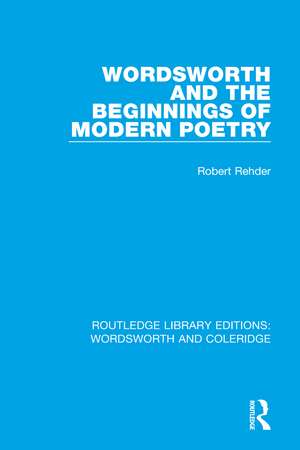 Wordsworth and Beginnings of Modern Poetry de Robert Rehder