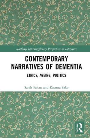 Contemporary Narratives of Dementia: Ethics, Ageing, Politics de Sarah Falcus