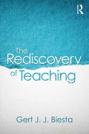 The Rediscovery of Teaching de Gert Biesta