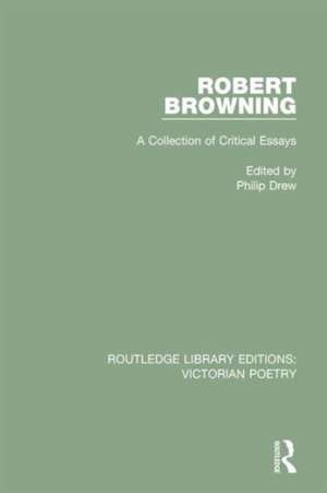 Robert Browning: A Collection of Critical Essays de Philip Drew