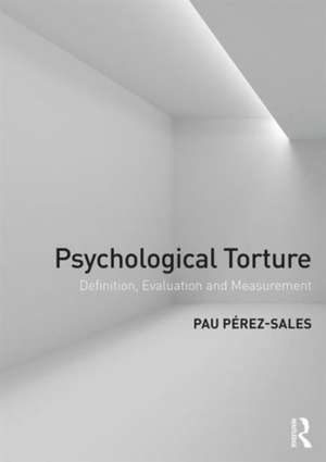 Psychological Torture: Definition, Evaluation and Measurement de Pau Perez Sales