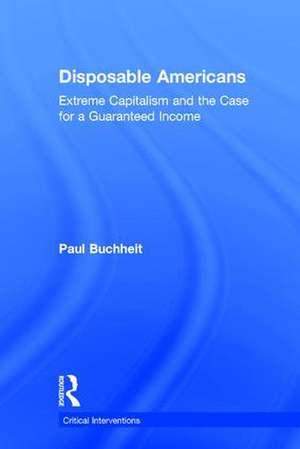 Disposable Americans: Extreme Capitalism and the Case for a Guaranteed Income de Paul Buchheit