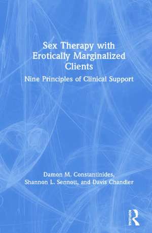 Sex Therapy with Erotically Marginalized Clients: Nine Principles of Clinical Support de Damon Constantinides