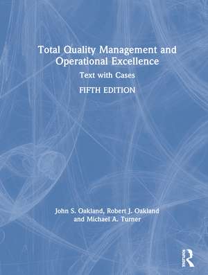 Total Quality Management and Operational Excellence: Text with Cases de John S. Oakland