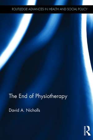 The End of Physiotherapy de David A. Nicholls