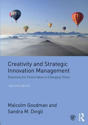 Creativity and Strategic Innovation Management: Directions for Future Value in Changing Times de Malcolm Goodman