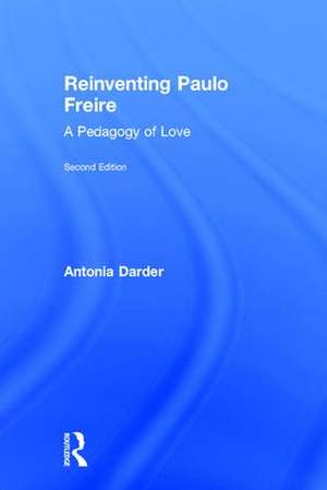 Reinventing Paulo Freire: A Pedagogy of Love de Antonia Darder