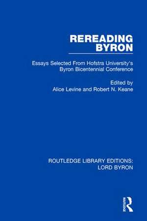 Rereading Byron: Essays Selected from Hofstra University's Byron Bicentennial Conference de Alice Levine