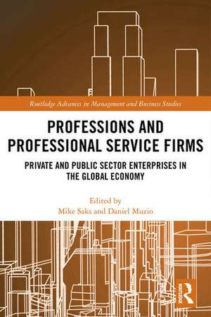 Professions and Professional Service Firms: Private and Public Sector Enterprises in the Global Economy de Mike Saks