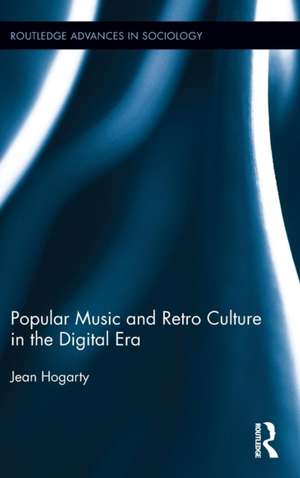 Popular Music and Retro Culture in the Digital Era de Jean Hogarty