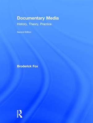 Documentary Media: History, Theory, Practice de Broderick Fox