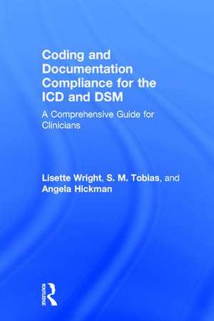 Coding and Documentation Compliance for the ICD and DSM: A Comprehensive Guide for Clinicians de Lisette Wright