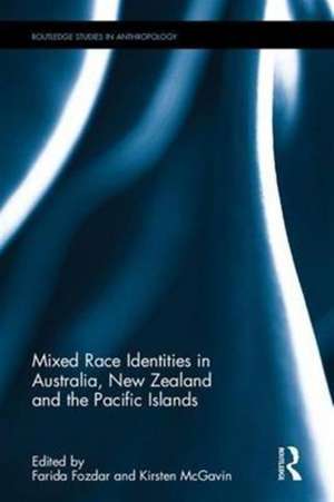 Mixed Race Identities in Australia, New Zealand and the Pacific Islands de Farida Fozdar