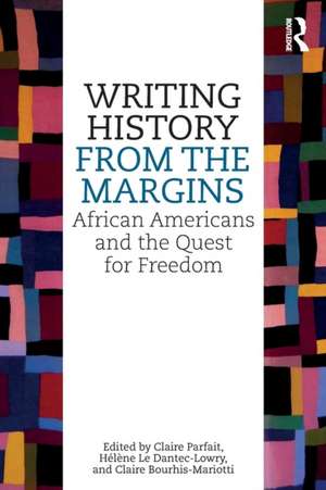 Writing History from the Margins: African Americans and the Quest for Freedom de Claire Parfait