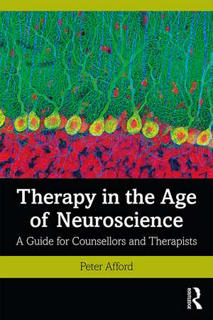 Therapy in the Age of Neuroscience: A Guide for Counsellors and Therapists de Peter Afford