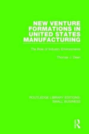 New Venture Formations in United States Manufacturing: The Role of Industry Environments de Thomas J. Dean