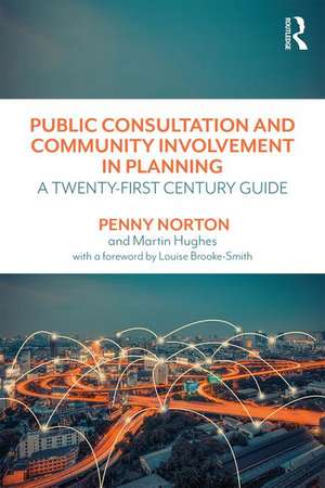 Public Consultation and Community Involvement in Planning: A twenty-first century guide de Penny Norton