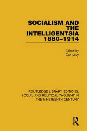 Socialism and the Intelligentsia 1880-1914 de Carl Levy