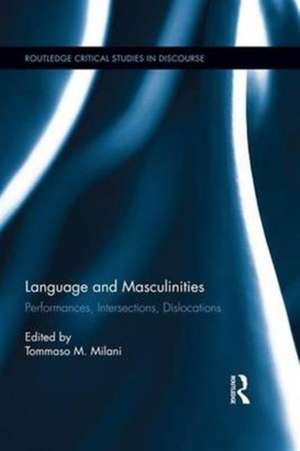 Language and Masculinities: Performances, Intersections, Dislocations de Tommaso M. Milani