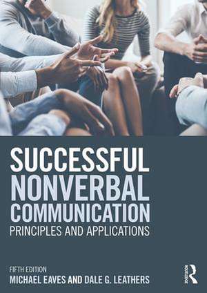 Successful Nonverbal Communication: Principles and Applications de Michael Eaves