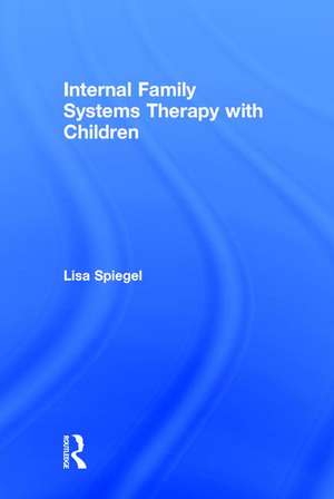 Internal Family Systems Therapy with Children de Lisa Spiegel