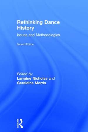 Rethinking Dance History: Issues and Methodologies de Larraine Nicholas