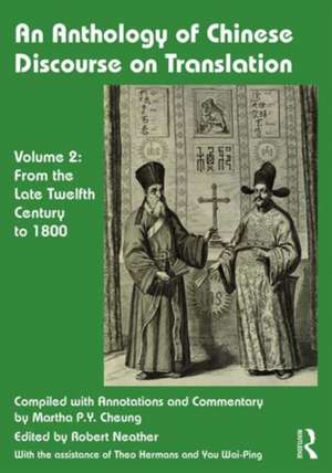 An Anthology of Chinese Discourse on Translation (Volume 2): From the Late Twelfth Century to 1800 de Martha Cheung