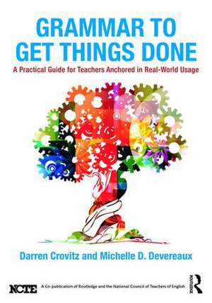 Grammar to Get Things Done: A Practical Guide for Teachers Anchored in Real-World Usage de Darren Crovitz