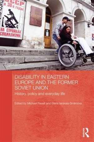 Disability in Eastern Europe and the Former Soviet Union: History, policy and everyday life de Michael Rasell