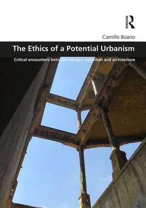 The Ethics of a Potential Urbanism: Critical encounters between Giorgio Agamben and architecture de Camillo Boano