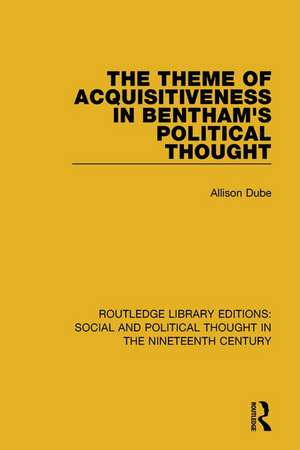 The Theme of Acquisitiveness in Bentham's Political Thought de Allison Dube