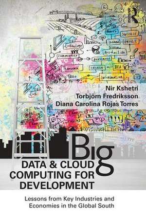 Big Data and Cloud Computing for Development: Lessons from Key Industries and Economies in the Global South de Nir Kshetri