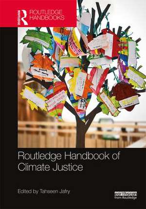 Routledge Handbook of Climate Justice de Tahseen Jafry