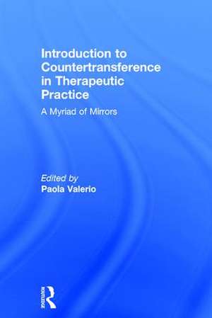 Introduction to Countertransference in Therapeutic Practice: A Myriad of Mirrors de Paola Valerio