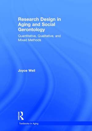 Research Design in Aging and Social Gerontology: Quantitative, Qualitative, and Mixed Methods de Joyce Weil