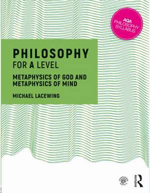 Philosophy for A Level: Metaphysics of God and Metaphysics of Mind de Michael Lacewing