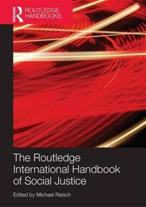 The Routledge International Handbook of Social Justice de Michael Reisch