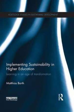 Implementing Sustainability in Higher Education: Learning in an age of transformation de Matthias Barth