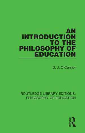 An Introduction to the Philosophy of Education de D. J. O'Connor