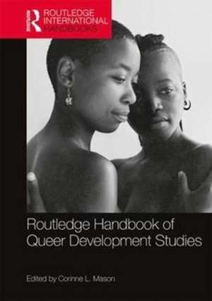 Routledge Handbook of Queer Development Studies de Corinne L. Mason